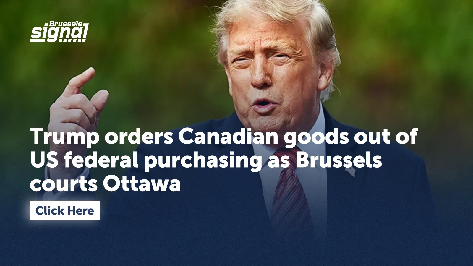 Trump orders Canadian goods out of US federal purchasing as Brussels courts Ottawa